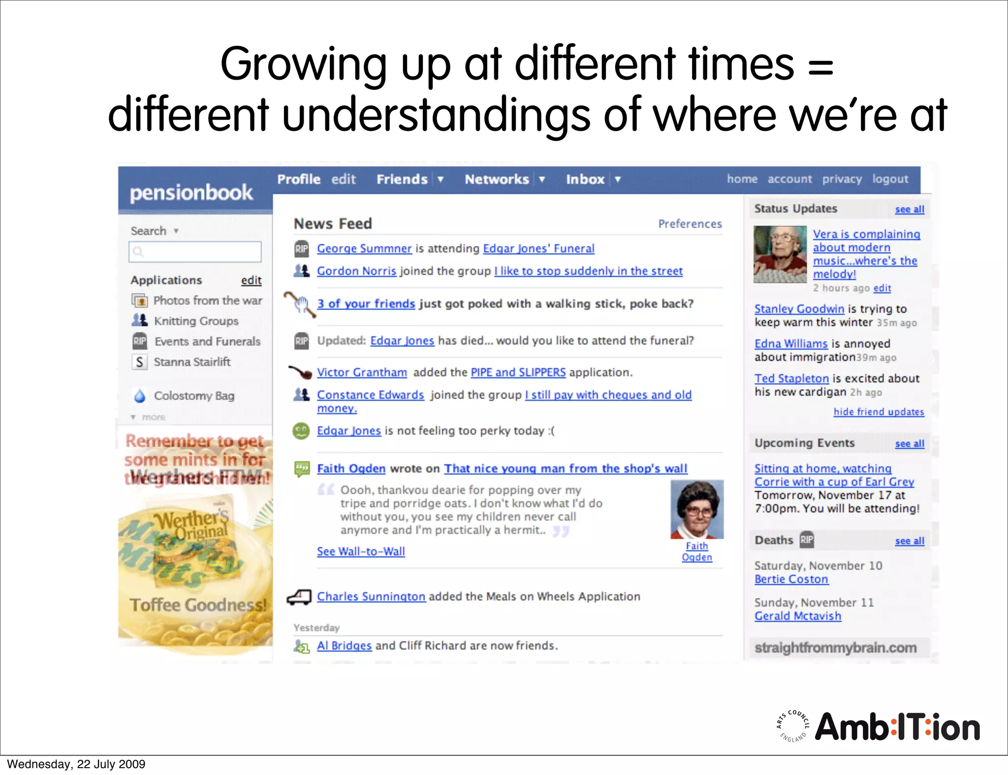 Growing up at different times =
                different understandings of where we’re at




Wednesday, 22 July 2009
 