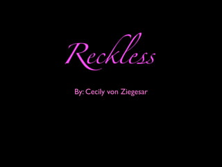 Reckless
 By: Cecily von Ziegesar
 
