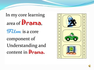 In my core learning area of Drama,Film is a core component of Understanding and content in Drama.