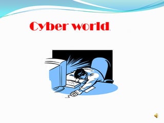 Cyber world.