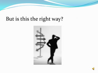 But is this the right way?