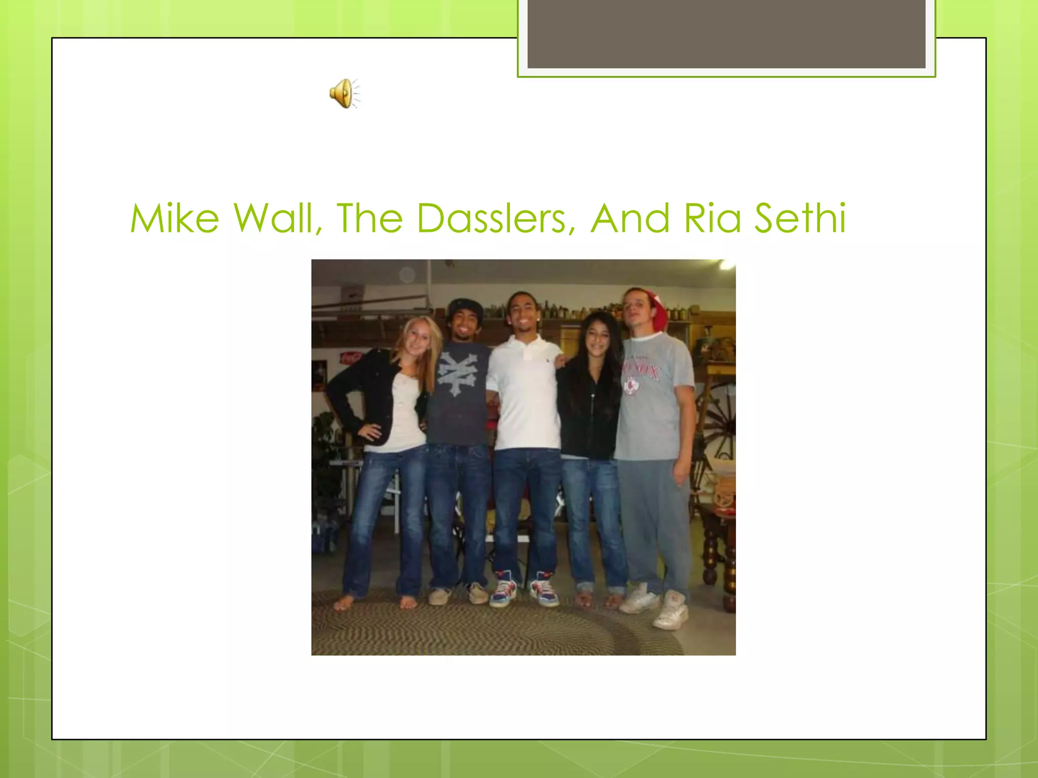 Mike Wall, The Dasslers, And RiaSethi