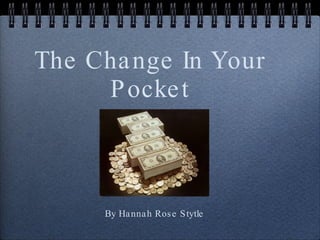 The Change In Your Pocket ,[object Object]