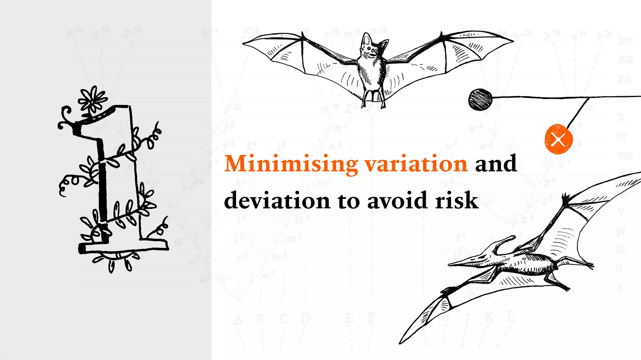 Minimising variation and
deviation to avoid risk
 