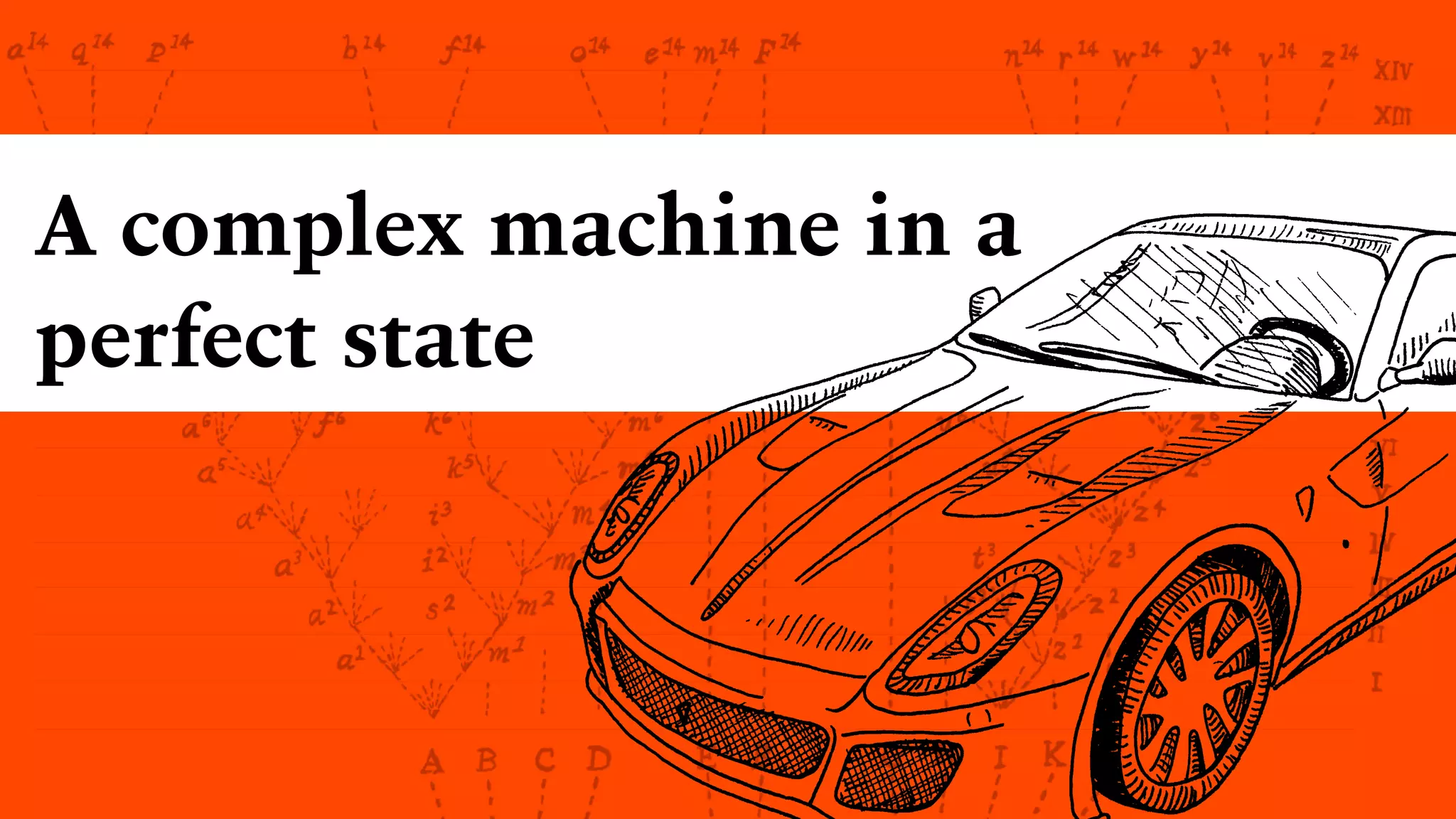 A complex machine in a  
perfect state
 