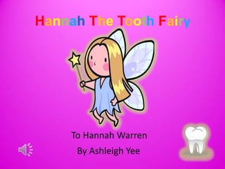 HannahTheToothFairy         To Hannah Warren    By Ashleigh Yee 