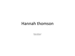 Hannah thomson

     tester
 