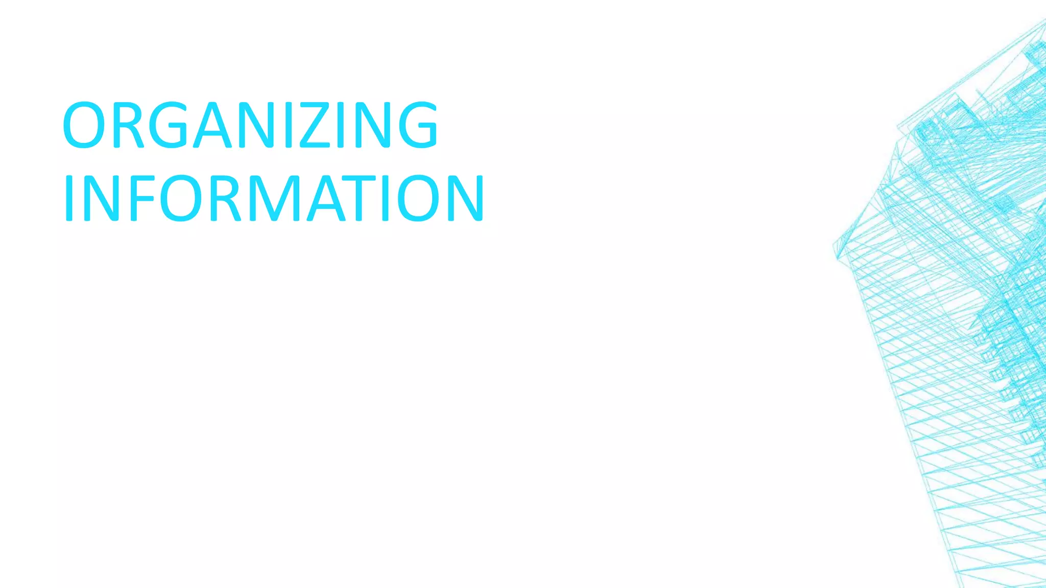 ORGANIZING
INFORMATION
 
