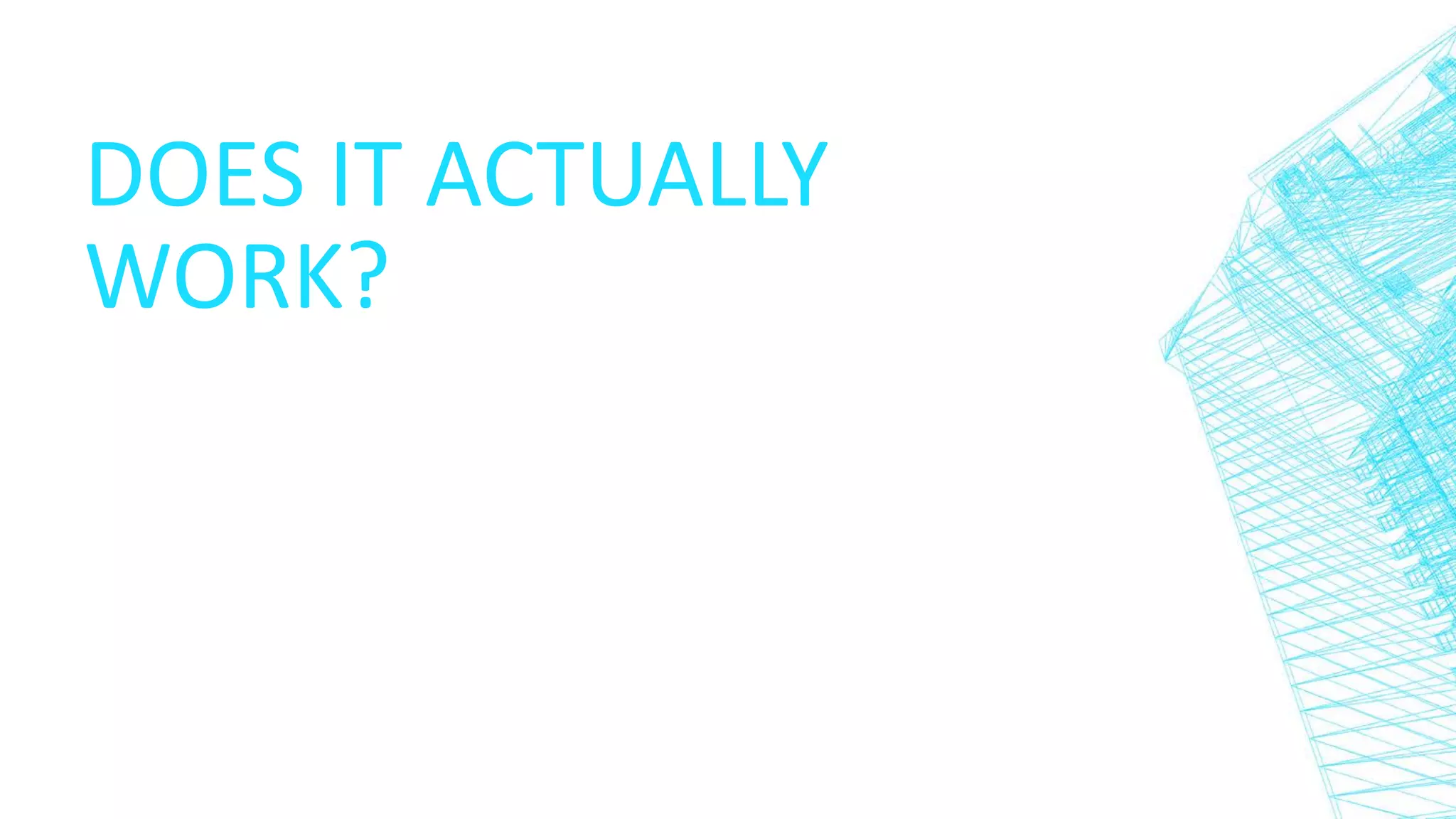 DOES IT ACTUALLY
WORK?
 