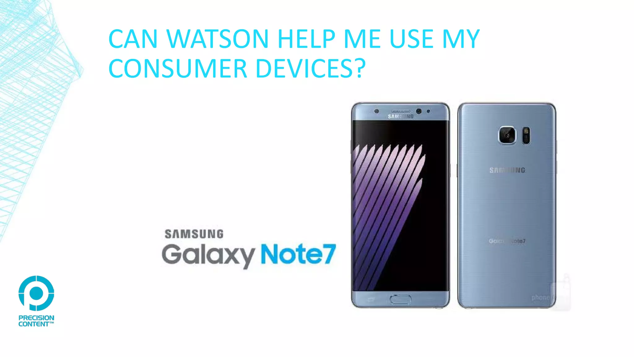 CAN WATSON HELP ME USE MY
CONSUMER DEVICES?
 