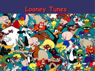 Looney Tunes

 