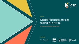 PARTNERS
Digital financial services
taxation in Africa
DIGITAX
Drs Hannelore Niesten & Awa Diouf
 