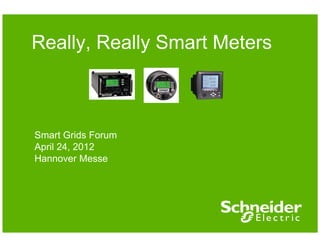 Really, Really Smart Meters



Smart Grids Forum
April 24, 2012
Hannover Messe
 