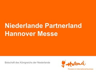 Niederlande Partnerland
Hannover Messe

Botschaft des Königreichs der Niederlande

 