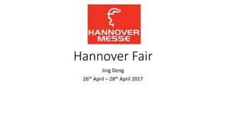 Hannover Fair
Jing Deng
26th April – 28th April 2017
 