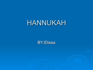 HANNUKAH BY:Elissa 