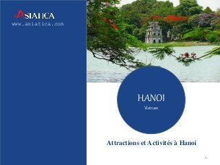 www.asiatica.com 
HANOI 
Vietnam 
Attractions et Activités à Hanoi 
1 
 