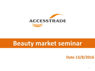 Beauty market seminar
Date 13/8/2016
1
 