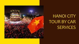 HANOI CITY
TOUR BY CAR
SERVICES
 