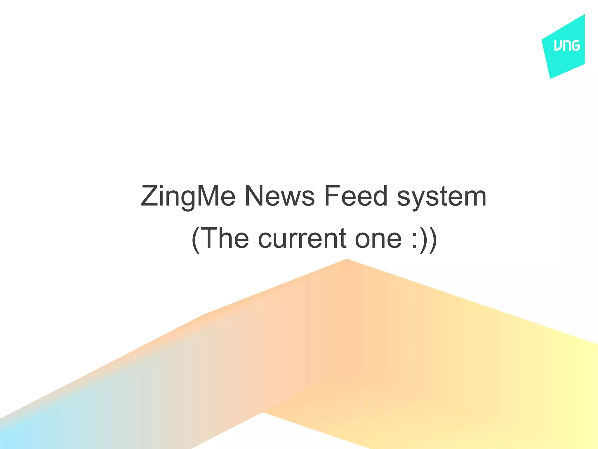 ZingMe News Feed system
    (The current one :))
 