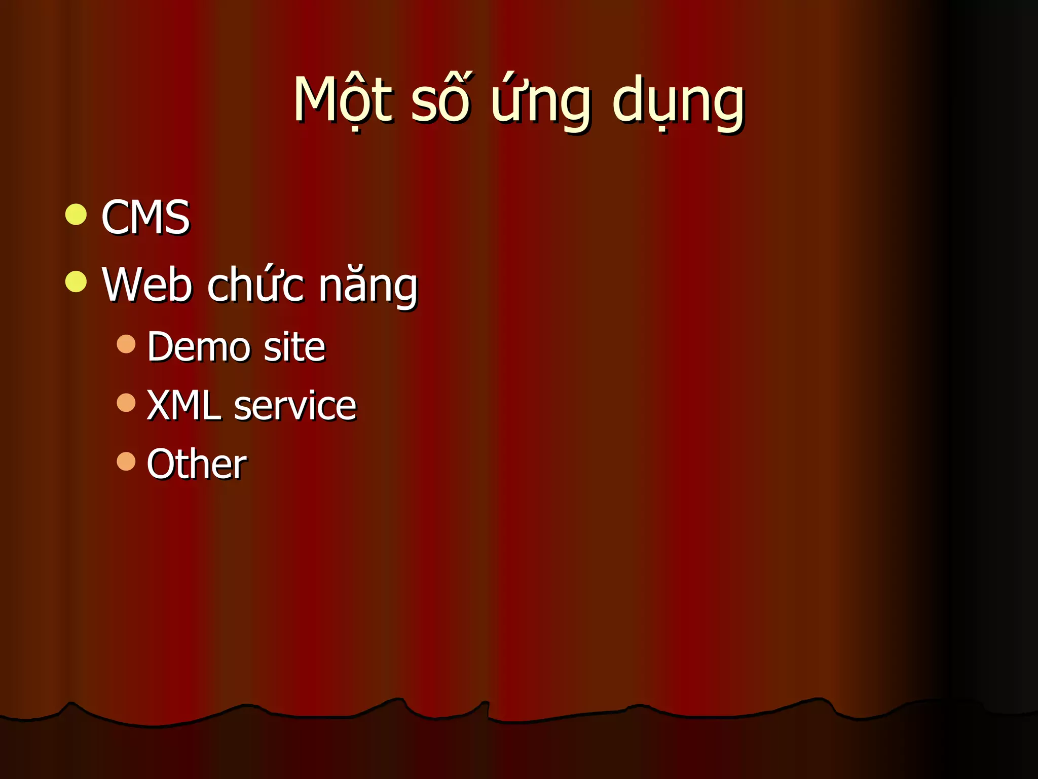 Một số ứng dụng CMS Web chức năng Demo site XML service Other 