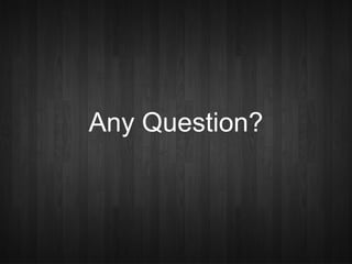 Any Question?
 