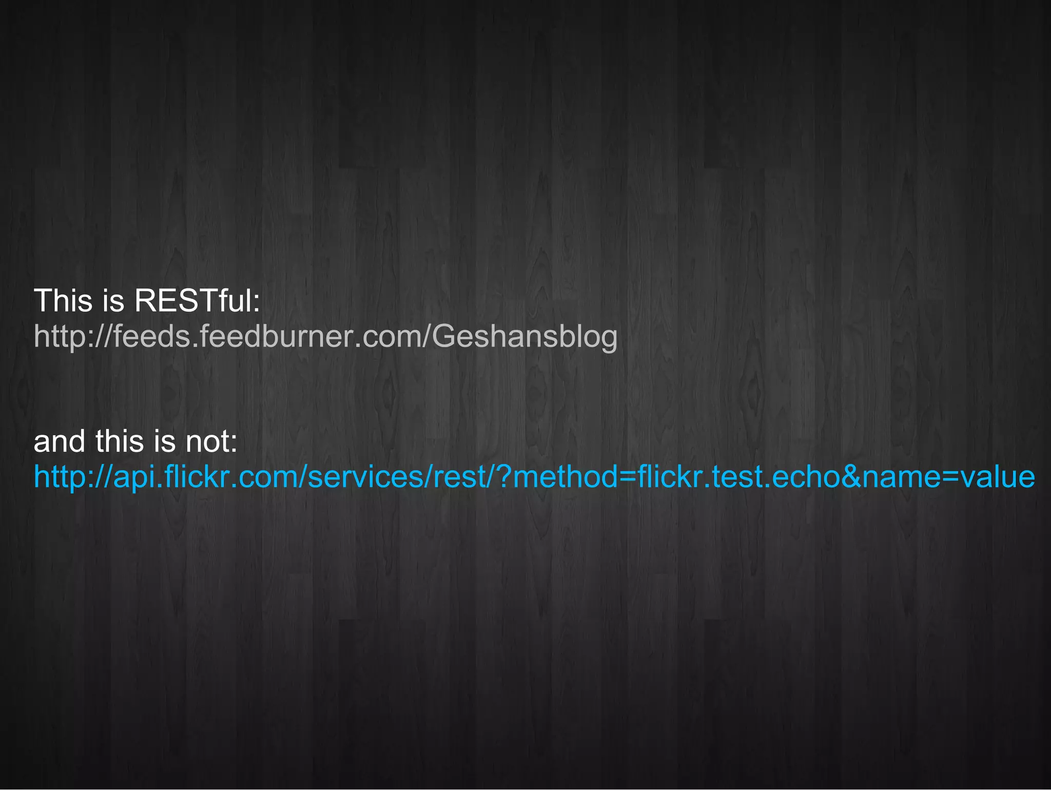 This is RESTful:  http://feeds.feedburner.com/Geshansblog and this is not:  http://api.flickr.com/services/rest/?method=flickr.test.echo&name=value 