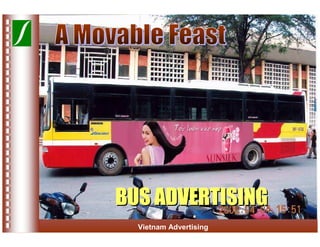 BUS ADVERTISING
  Vietnam Advertising
 