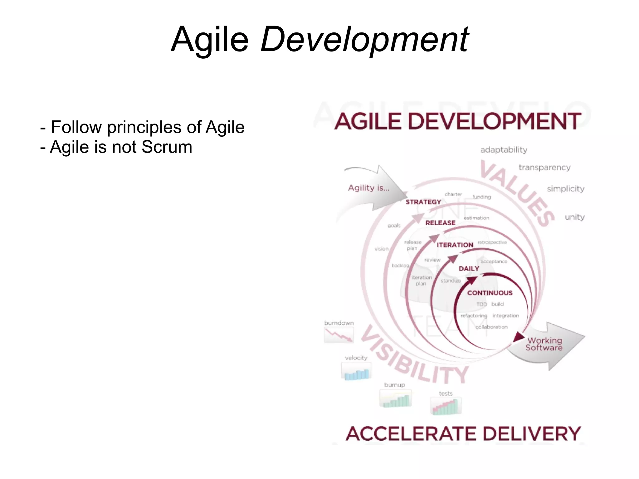Agile Development

- Follow principles of Agile
- Agile is not Scrum
 