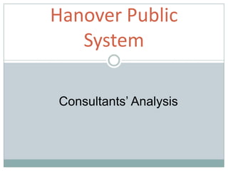 Hanover Public
System
Consultants’ Analysis

 