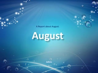 A Report about August.

Johns

 