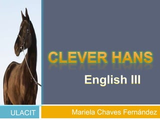 Mariela Chaves Fernández Clever Hans English III ULACIT 