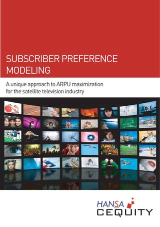 SUBSCRIBER PREFERENCE
MODELING
A unique approach to ARPU maximization
for the satellite television industry
 