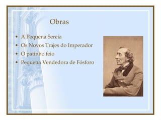 Obras A Pequena Sereia  Os Novos Trajes do Imperador O patinho feio  Pequena Vendedora de Fósforo 