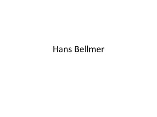 Hans Bellmer
 