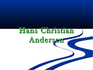 Hans ChristianHans Christian
AndersenAndersen
 