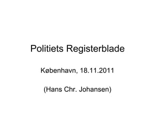 Politiets Registerblade København, 18.11.2011 (Hans Chr. Johansen) 