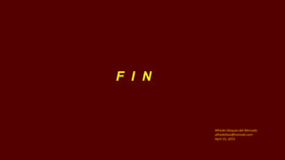 F I N
Alfredo Vázquez del Mercado
alfredoflais@hotmail.com
April 15, 2015
 