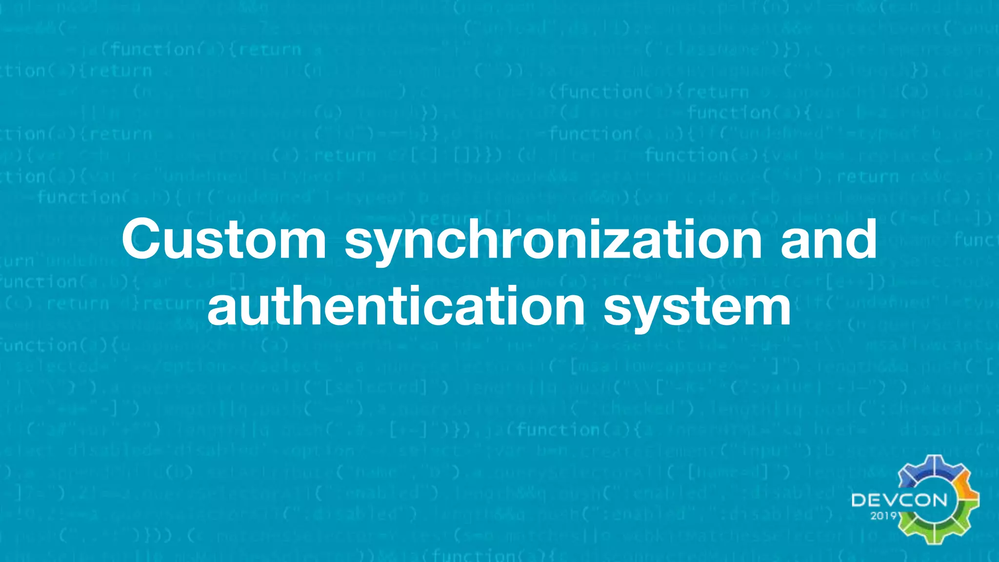 Custom synchronization and
authentication system
 