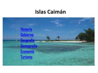 Islas Caimán

•   Historia
•   Gobierno
•   Geografía
•   Demografía
•   Economía
•   Turismo
 