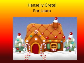 Hansel y Gretel
  Por Laura
 