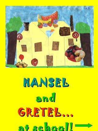 HANSEL   and  GRETEL…  at school! 