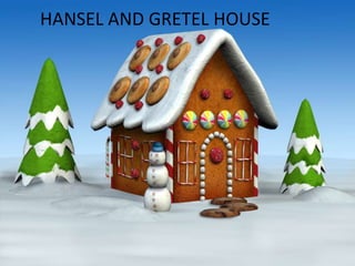 HANSEL AND GRETEL HOUSE
 