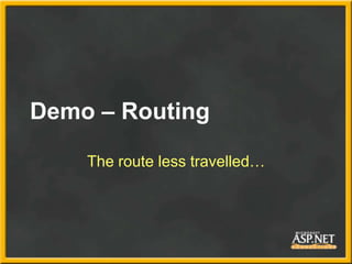 Demo – Routing

    The route less travelled…
 