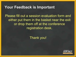 Your Feedback is Important

Please fill out a session evaluation form and
  either put them in the basket near the exit
      or drop them off at the conference
                registration desk.

                Thank you!
 