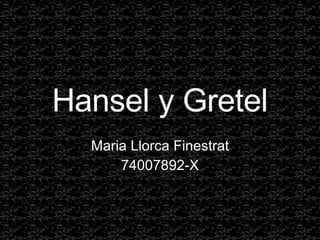 Hansel y Gretel Maria Llorca Finestrat 74007892-X 