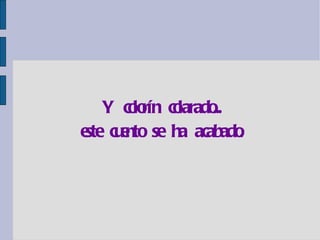 Y colorín colarado... este cuento se ha acabado. 