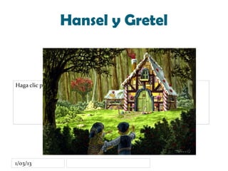Hansel y Gretel


Haga clic para modificar el estilo de subtítulo del patrón




1/03/13
 