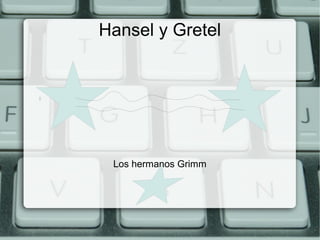 Hansel y Gretel




 Los hermanos Grimm
 