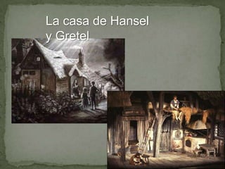 La casa de Hansel
y Gretel

 